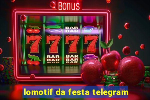 lomotif da festa telegram